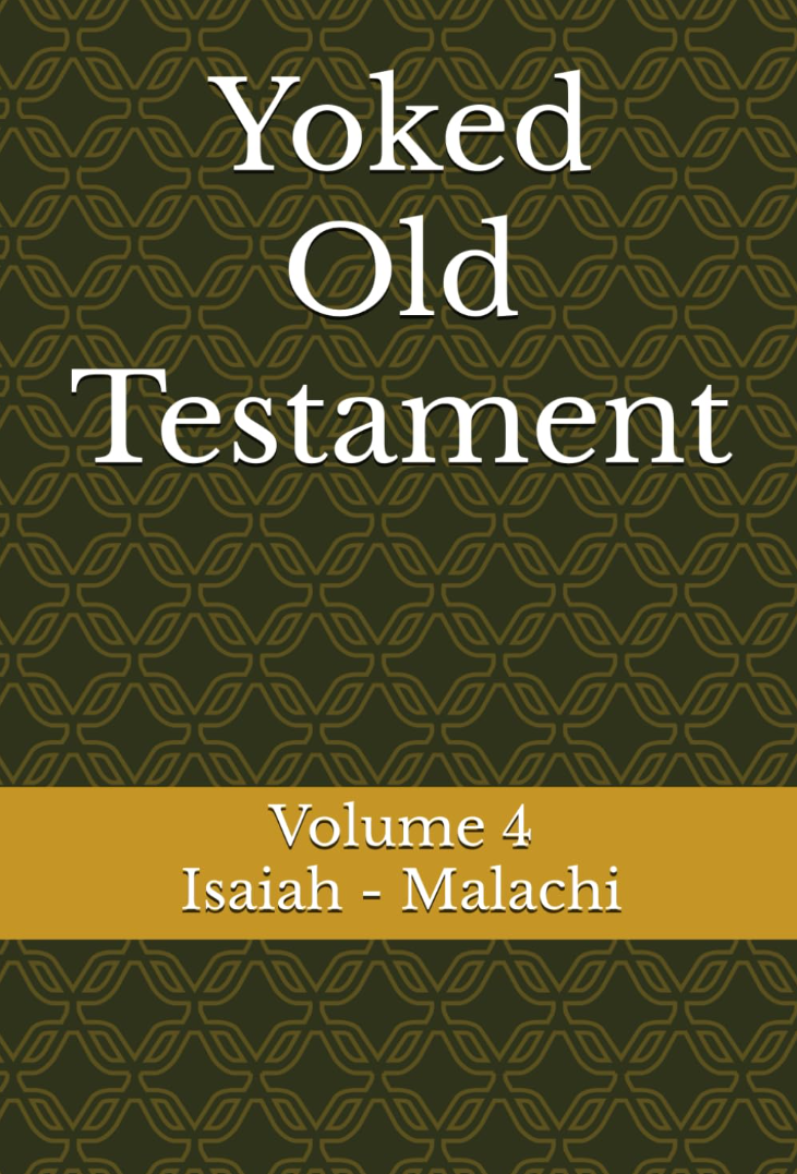 Yoked Old Testament Vol. 4 — Isaiah–Malachi